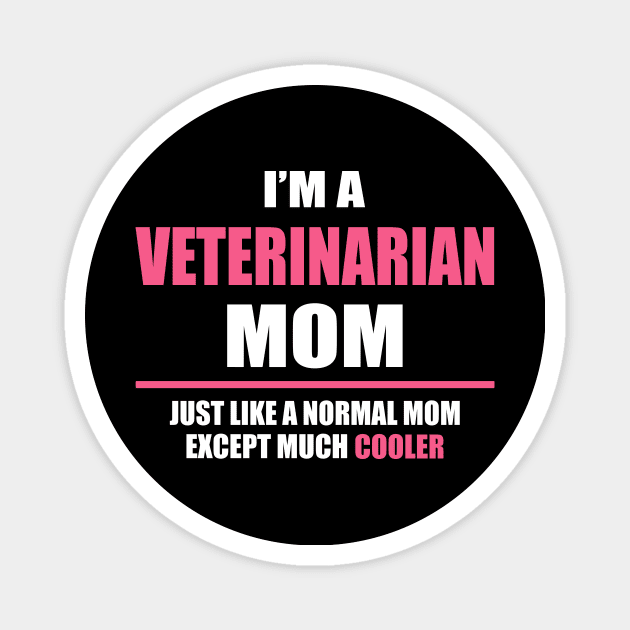 Cool Veterinarian Mom, Funny Mother's Day Gift Magnet by SweetMay